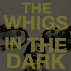 The Whigs_In the Dark_Album review_john prinzo_kisses and noise