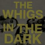 The Whigs - In the Dark